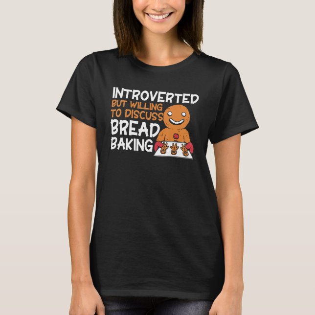 Bread Baking Introverted Bakery Baker T-Shirt (Front)
