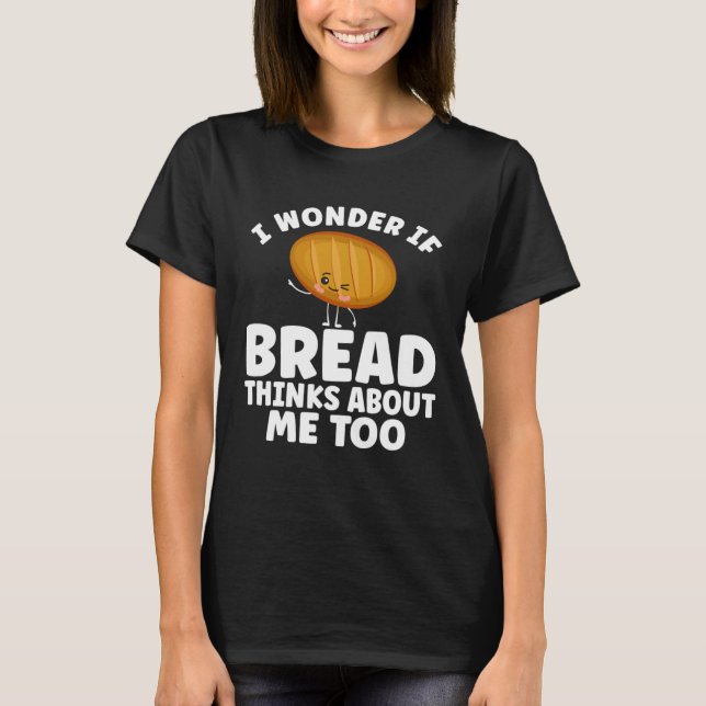 Bread  Bread Baking Apparel for Bakers T-Shirt (Front)