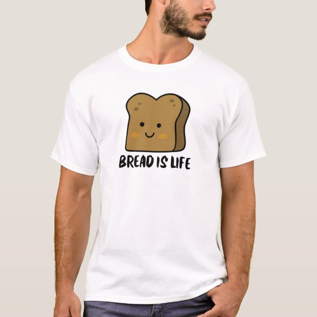 Bread is Life T-Shirt (Front)