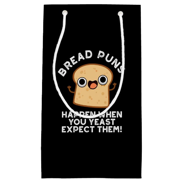 Bread Puns Happen When You Yeast Expect Them Small Gift Bag (Front)