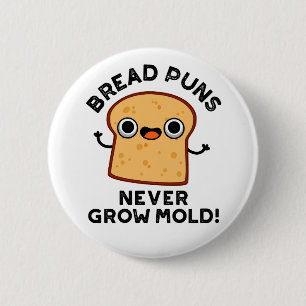 Bread Puns Never Grow Mould Funny Food Pun 2 Inch Round Button