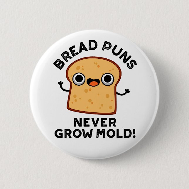 Bread Puns Never Grow Mould Funny Food Pun  2 Inch Round Button (Front)