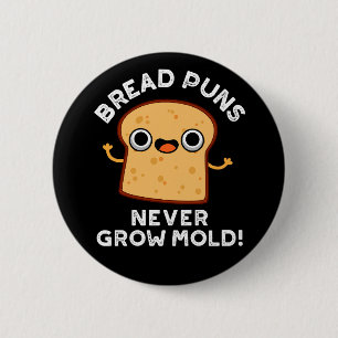 Bread Puns Never Grow Mould Funny Food Pun Dark BG 2 Inch Round Button