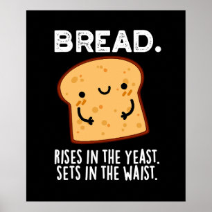 Bread Rises In The Yeast Sets In The Waist Dark BG Poster
