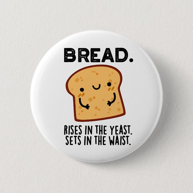 Bread Rises In The Yeast Sets In The Waist Pun 2 Inch Round Button (Front)