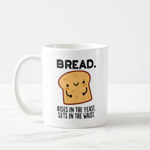 Bread Rises In The Yeast Sets In The Waist Pun Coffee Mug