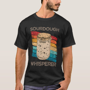 Bread Sourdough Whisperer Bread Making Baker T-Shirt