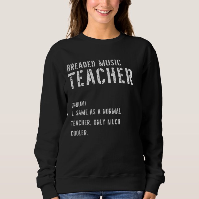 Breaded Music Teacher Definition  First Day Of Sch Sweatshirt (Front)