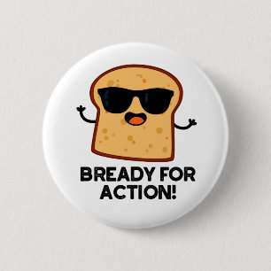 Bready For Action Funny Bread Pun 2 Inch Round Button