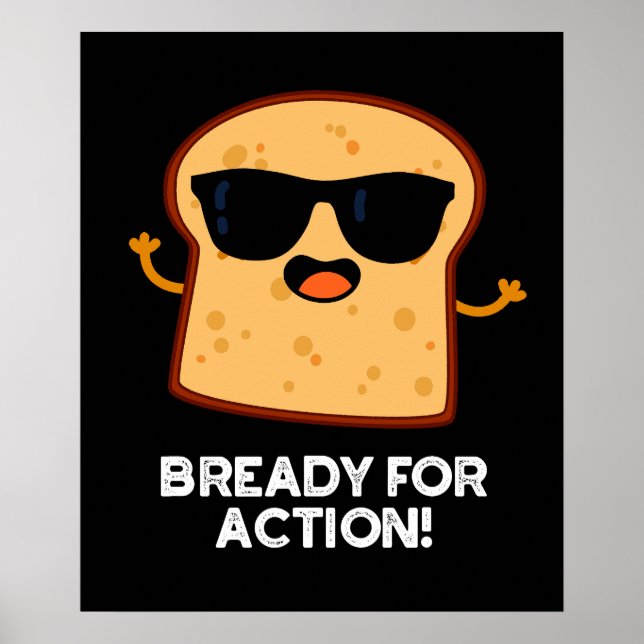 Bready For Action Funny Bread Pun Dark BG Poster (Front)