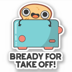 Bready For Take Off Funny Toast Bread Pun 