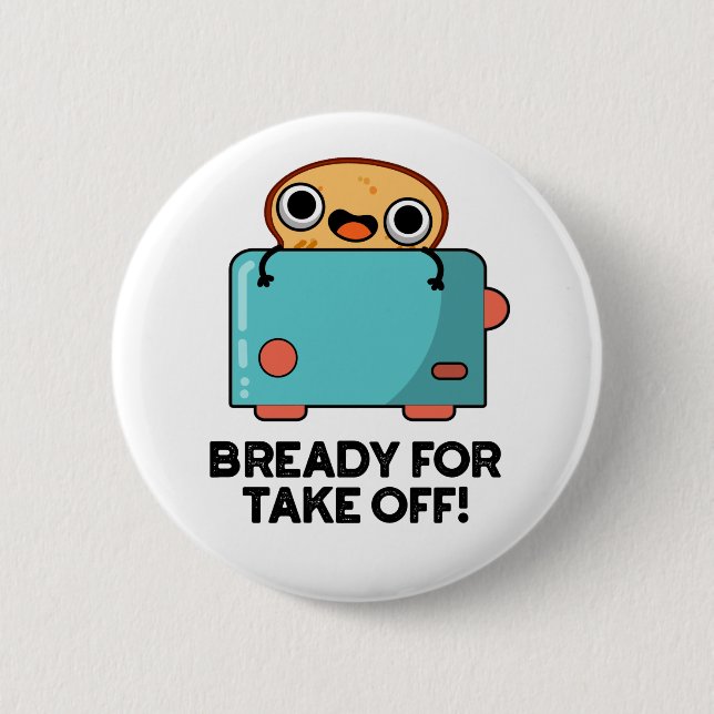 Bready For Take Off Funny Toast Bread Pun  2 Inch Round Button (Front)