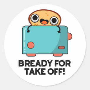Bready For Take Off Funny Toast Bread Pun  Classic Round Sticker