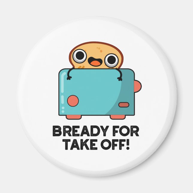 Bready For Take Off Funny Toast Bread Pun  Magnet (Front)