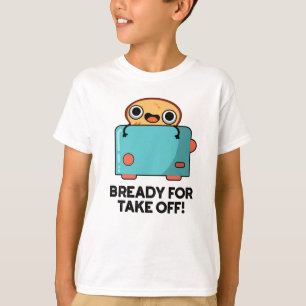 Bready For Take Off Funny Toast Bread Pun  T-Shirt