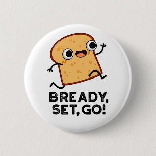 Bready Set Go Funny Running Bread Pun 2 Inch Round Button