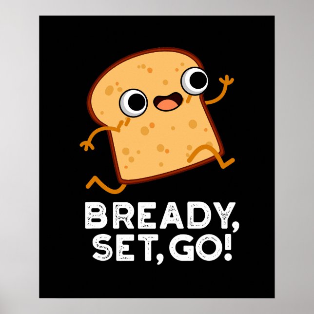 Bready Set Go Funny Running Bread Pun Dark BG Poster (Front)