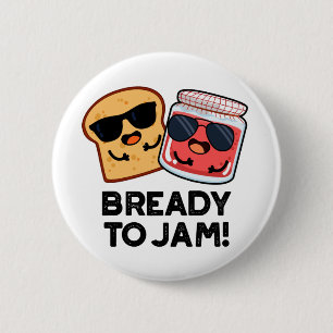 Bready To Jam Funny Bread Jam Pun  2 Inch Round Button