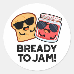 Bready To Jam Funny Bread Jam Pun  Classic Round Sticker
