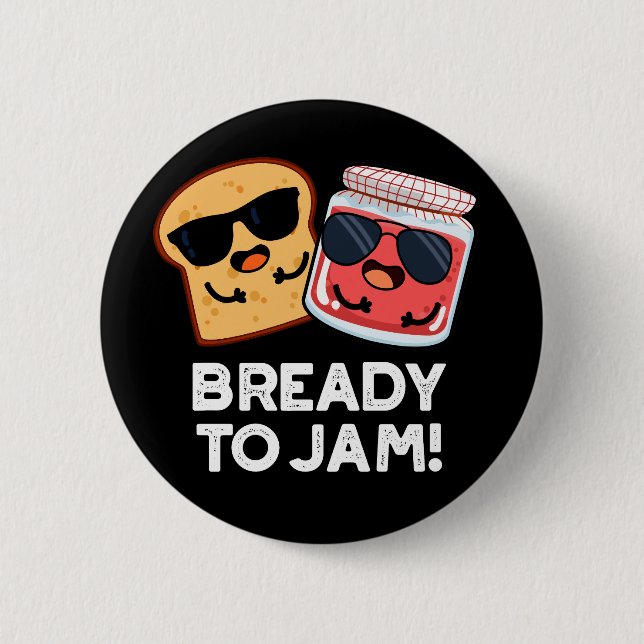 Bready To Jam Funny Bread Jam Pun Dark BG 2 Inch Round Button (Front)
