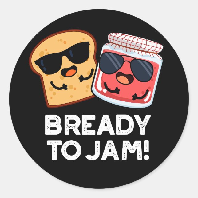 Bready To Jam Funny Bread Jam Pun Dark BG Classic Round Sticker (Front)