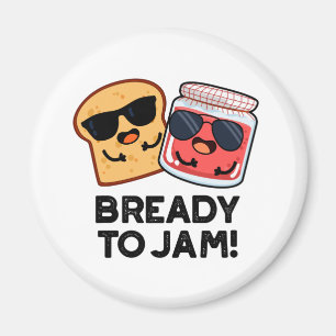 Bready To Jam Funny Bread Jam Pun  Magnet