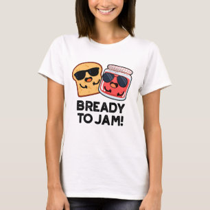 Bready To Jam Funny Bread Jam Pun  T-Shirt
