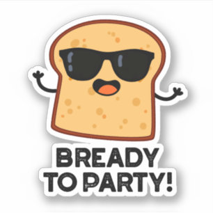 Bready To Party Funny Food Bread Pun 