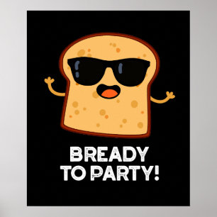 Bready To Party Funny Food Bread Pun Dark BG Poster