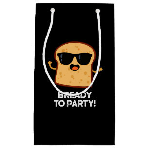 Bready To Party Funny Food Bread Pun Dark BG Small Gift Bag