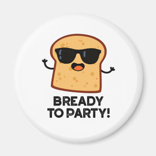 Bready To Party Funny Food Bread Pun Magnet