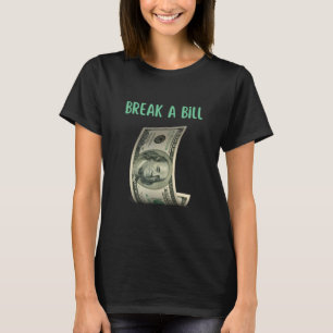 Break A Bill   Birthday   Slogan T-Shirt