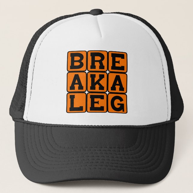 Break A Leg, Actor's Well Wishes Trucker Hat (Front)