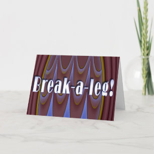 Break-a-leg! Card