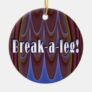 Break-a-leg! Ceramic Ornament