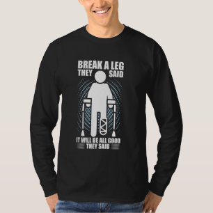 Break a Leg- Funny Broken Leg Surgery and Recovery T-Shirt