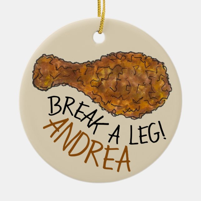 Break A Leg Opening Night Fried Chicken Drumstick Ceramic Ornament (Front)