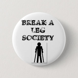 Break a Leg Society 2 Inch Round Button