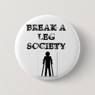 Break a Leg Society 2 Inch Round Button