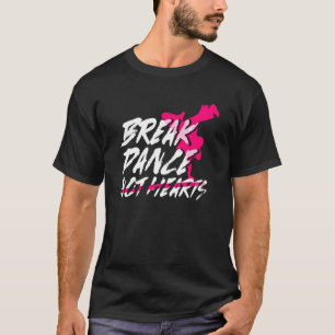 Break Dance Not Hearts Breakdancing Bboy Breakda T-Shirt