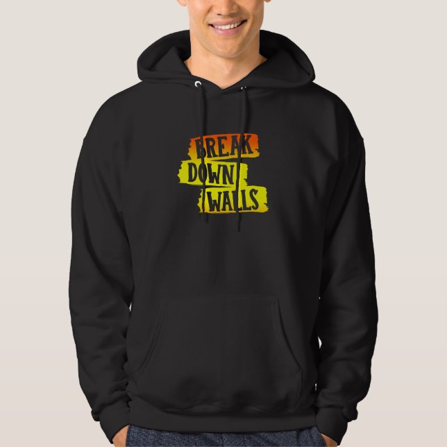 Break Down Walls Hoodie (Front)