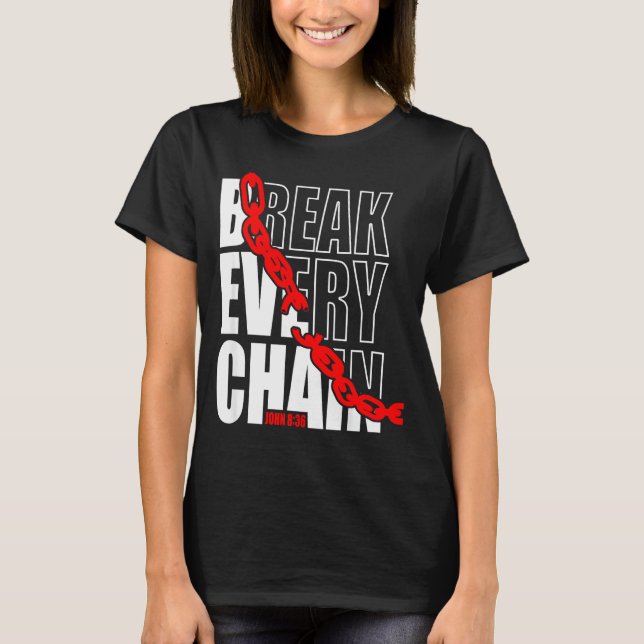 Break Every Chain _ John 8_36 _ Bible Motivational T-Shirt (Front)