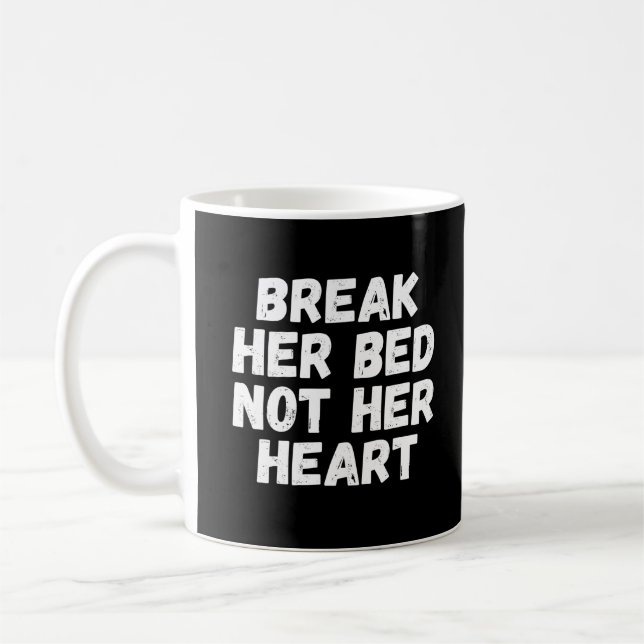 Break her bed not her heart coffee mug (Left)