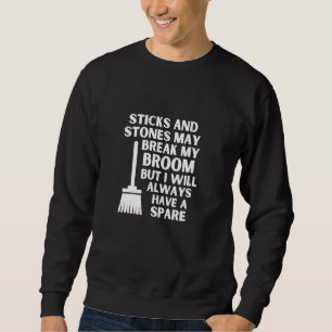 Break My Broom But I Will Always Have A Spare Hous Sweatshirt