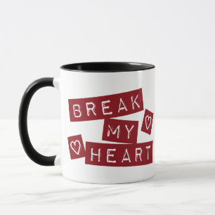 Break My Heart Mug