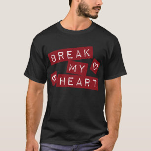 Break My Heart T-Shirt