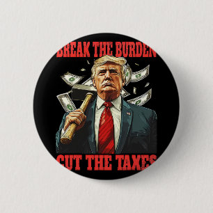 Break The Burden Cut The Taxes Pro-trump Lowering 2 Inch Round Button