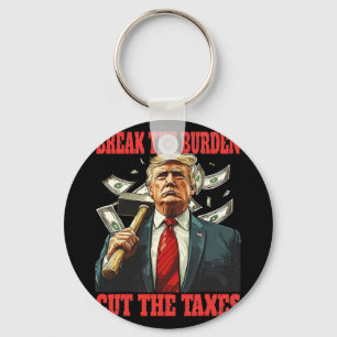 Break The Burden Cut The Taxes Pro-trump Lowering Keychain
