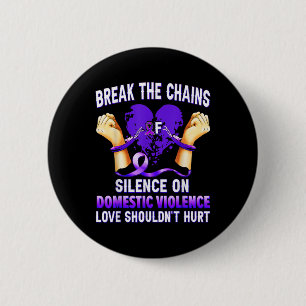 Break The Chains Of Silence On Domestic Violence A 2 Inch Round Button