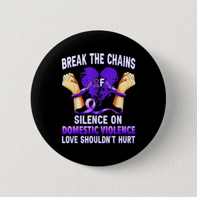 Break The Chains Of Silence On Domestic Violence A 2 Inch Round Button (Front)